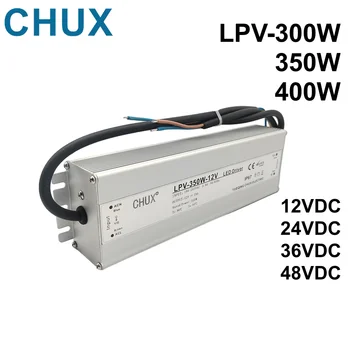  CHUX 400W 350W 300W водоустойчив LED драйвер 12V 24V 36V 48VDC външна хидроизолация Превключване на захранването Smps LPV-400W 350W